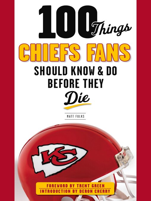 Title details for 100 Things Chiefs Fans Should Know & Do Before They Die by Matt Fulks - Available